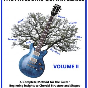 The Awesome Guitar Series: A Complete Method for the Guitar - Volume II: Beginning Insights to Chordal Structure and Shapes