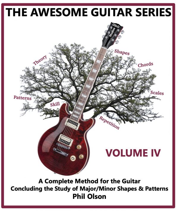 The Awesome Guitar Series: A Complete Method for the Guitar – Volume IV: Concluding the Study of Major/Minor Shapes & Patterns